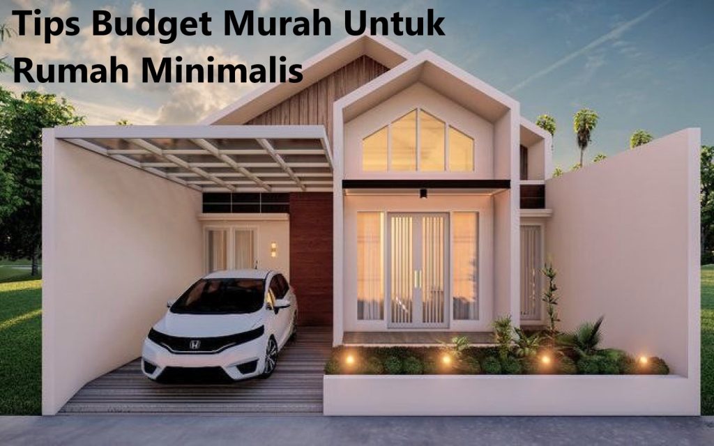 Tips Budget Murah Untuk Rumah Minimalis